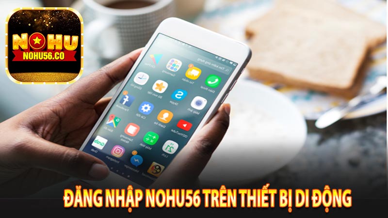 Hướng dẫn đăng nhập nohu56 trên điện thoại